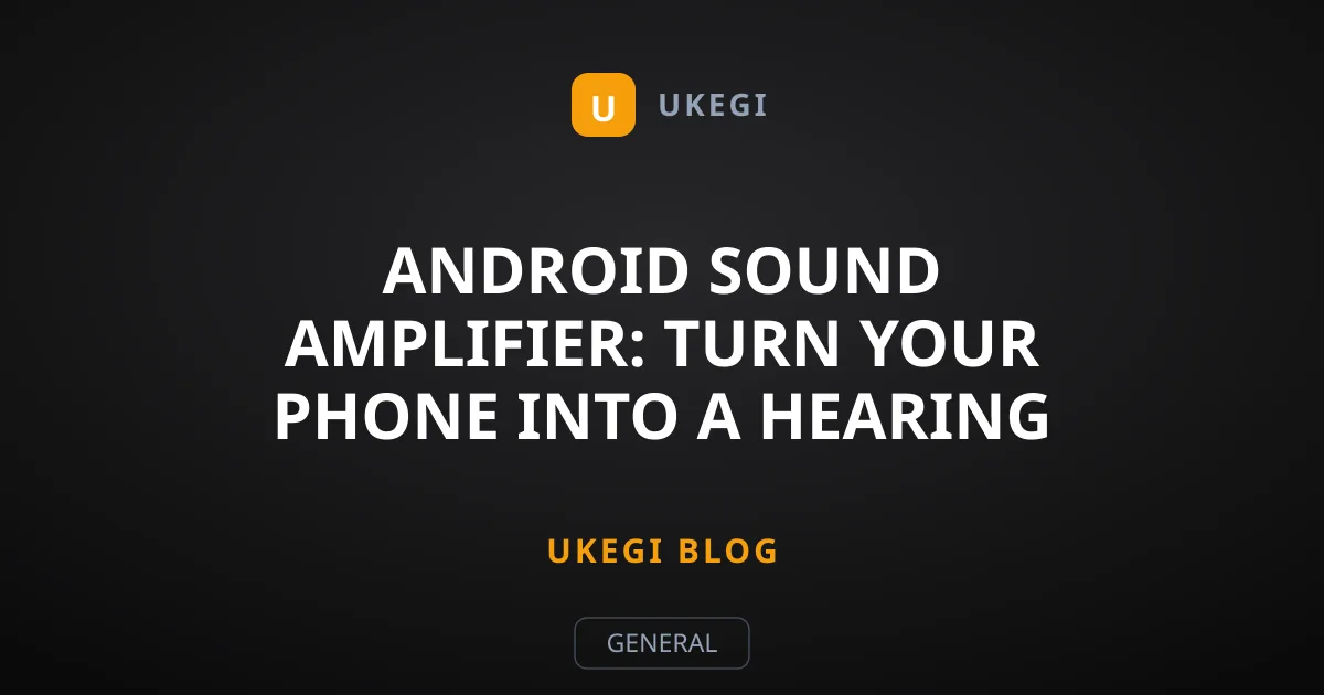 Android Sound Amplifier: Turn Your Phone Into a Hearing Aid